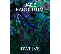 Jade Fadojutimi : DWELVE: A Goosebump in Memory