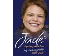 Jade Goody: How It All Began - My First Book: Fighting to the End