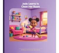 Jade Learns to Clean Her Room: Cleaning and Organizing With Mom (The Adventures Of Jade)