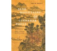 Jade Mountains and Cinnabar Pools: The History of Travel Literature in Imperial China