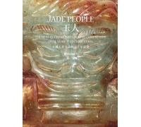 Jade People : The Human Figure and Faces in Chinese Jade over More than 7,000 Years