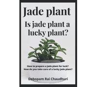 Jade plant : Is jade plant a lucky plant?: How to prepare a jade plant for luck? How do you take care of a lucky jade plant?