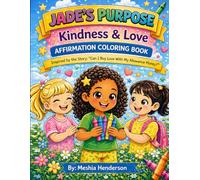 Jade’s Purpose: Kindness & Love Affirmation Coloring Book: A Positive Affirmations Coloring Book for Kids About Kindness, Confidence, and Friendship (Jade’s Purpose Series)