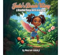 Jade's Brave Wing: A Brachial Plexus Birth Storybook
