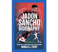 Jadon Sancho Biography: Breaking Limits - A Journey Through Talent, Trials, and Triumph
