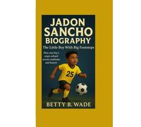 JADON SANCHO BIOGRAPHY: The Little Boy With Big Footsteps How one boy’s steps echoed across stadiums and hearts