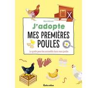 J'adopte mes premières poules: Le guide pour les accueillir dans mon jardin