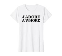 J'Adore A Whore Funny Slogan French Translation Sarcasm Pun T-Shirt, Women, White, XX-Large