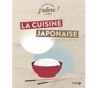J'adore ! La cuisine japonaise - Expliquée aux Occidentaux