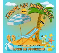 J'ADORE LES JOURS D'ÉTÉ livre de coloriage audacieux et facile: Des pages mignonnes et douillettes en gros caractères, pour adultes ou enfants, parfait pour se détendre