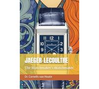 JAEGER-LECOULTRE: The Watchmaker’s Watchmaker: 9 (The Definitive Watch Series: The Real Stories Behind Legendary Timepieces)