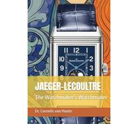 JAEGER-LECOULTRE: The Watchmaker’s Watchmaker (The Definitive Watch Series: The Real Stories Behind Legendary Timepieces)