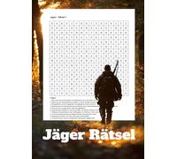 Jäger Rätsel: Knobelspaß und Wissenstest für alle Freunde der Jagd