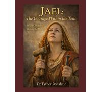 Jael: The Courage Within the Tent: When Obedience Defeats the Mighty