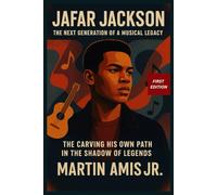 JAFAR JACKSON: The Next Generation of a Musical Legacy: Carving His Own Path in the Shadow of Legends: 12 (Biographies)