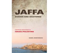 Jaffa Shared and Shattered: Contrived Coexistence in Israel/Palestine (Public Cultures of the Middle East and North Africa)