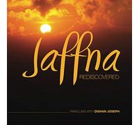 JAFFNA REDISCOVERED: TRAVELLING WITH DISHAN JOSEPH