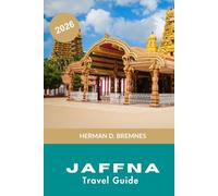 Jaffna Travel Guide 2026: Discover Tamil Heritage, Coastal Temples, Local Cuisine, Cultural Landmarks, and Practical Tips for Your Sri Lanka Trip