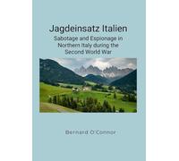 Jagdeinsatz Italien: Sabotage and Espionage in Northern Italy during the Second World War