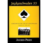 JAGDESCHWADER 53: History of the "PIK-AS" Geschwader: March 1937-May 1942 v. 1 (Schiffer Military History Book): A History of the “Pik As” ... March 1937 - May 1942 (Jagdeschwader 53, 1)