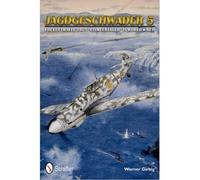 [ JAGDGESCHWADER 5 THE LUFTWAFFE'S JG 5 "EISMEERJAGER" IN WORLD WAR II BY GIRBIG, WERNER](AUTHOR)HARDBACK