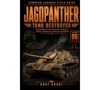 Jagdpanther Tank Destroyer: Development, Battlefield Role, Variants, Armor, Camouflage & Modeling Reference (Armored Legends Field Guide)