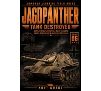 Jagdpanther Tank Destroyer: Development, Battlefield Role, Variants, Armor, Camouflage & Modeling Reference (Armored Legends Field Guide)