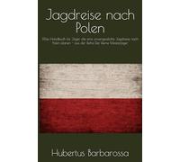 Jagdreise nach Polen: Das Handbuch für Jäger die eine unvergessliche Jagdreise nach Polen planen (Der kleine Meisterjäger)