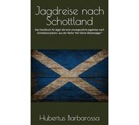 Jagdreise nach Schottland: Das Handbuch für Jäger die eine unvergessliche Jagdreise nach Schottland planen (Der kleine Meisterjäger)