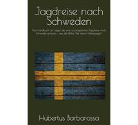 Jagdreise nach Schweden: Das Handbuch für Jäger die eine unvergessliche Jagdreise nach Schweden planen (Der kleine Meisterjäger)