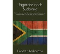 Jagdreise nach Südafrika: Das Handbuch für Jäger die eine unvergessliche Jagdreise nach Südafrika planen (Der kleine Meisterjäger)