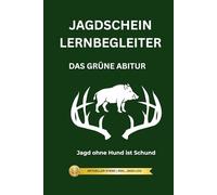 Jagdschein Lernbegleiter: Der strukturierte Weg zur Jagdprüfung - mit Lernplänen, täglichen Jagd-Logs und praktischen Übungen für deinen Erfolg