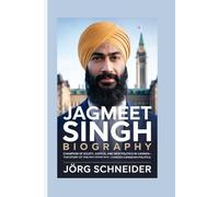 Jagmeet Singh Biography: Champion of Equity, Justice, and New Politics in Canada-The Story of the Sikh Leader Who Changed Canadian Politics