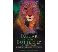 Jaguar in the Body, Butterfly in the Heart : The Real-life Initiation of an Everyday Shaman