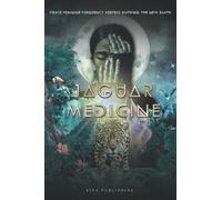 Jaguar Medicine: Fierce Feminine Frequency Keepers Birthing the New Earth