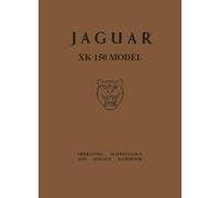 Jaguar XK150 Model Operating, Maintenance and Service Handbook: Part No. E/111/2 (Official Owners' Handbooks)