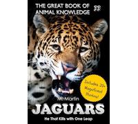 Jaguars: He That Kills with One Leap: Volume 33 (The Great Book of Animal Knowledge (includes 20+ magnificent photos!))