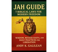 Jah Guide: 7 Biblical Laws for Modern Freedom: Wisdom, Reggae Rasta, and Daily Practices for Liberation