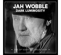 JAH WOBBLE - DARK LUMINOSITY - THE 21ST CENTURY COLLECTION