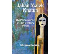 Jahan Malek Khatun: The Ghazal as Survival