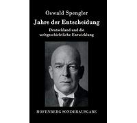 Jahre der Entscheidung: Deutschland und die weltgeschichtliche Entwicklung