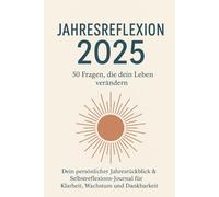 Jahresreflexion 2025: 50 Fragen, die dein Leben verändern - Dein persönlicher Jahresrückblick & Selbstreflexions-Journal für Klarheit, Wachstum und Dankbarkeit