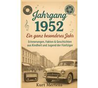 Jahrgang 1952 - Ein ganz besonderes Jahr: Erinnerungen, Fakten & Geschichten aus Kindheit und Jugend der Fünfziger
