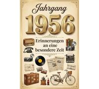 Jahrgang 1956 - Erinnerungen an eine besondere Zeit: Kindheit, Jugend und Alltag in einer Welt, die es so nicht mehr gibt