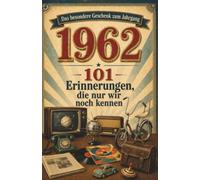 Jahrgang 1962 - Erinnerungen, die nur wir noch kennen: Das besondere Buch zum Geburtstag - eine Zeitreise in Dein Geburtsjahr, fuer alle Frauen und Maenner, die 1962 geboren sind