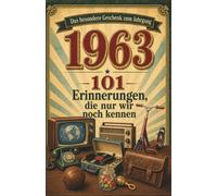 Jahrgang 1963 - Erinnerungen, die nur wir noch kennen: Das besondere Buch zum Geburtstag - eine Zeitreise in Dein Geburtsjahr, fuer alle Frauen und Maenner, die 1963 geboren sind