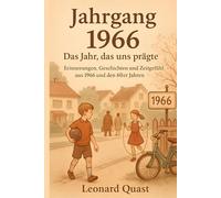 Jahrgang 1966 - Das Jahr, das uns prägte: Erinnerungen, Geschichten und Zeitgefühl aus 1966 und den 60er Jahren