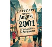 Jahrgang August 2001 - Das geschah in deinem Geburtsmonat: Ein besonderes Geschenk für alle, die im August 2001 geboren wurden - Die wichtigsten Ereignisse deines ersten Lebensmonats
