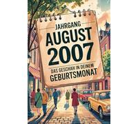 Jahrgang August 2007 - Das geschah in deinem Geburtsmonat: Ein besonderes Geschenk für alle, die im August 2007 geboren wurden - Die wichtigsten Ereignisse deines ersten Lebensmonats