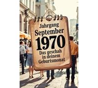 Jahrgang September 1970 - Das geschah in deinem Geburtsmonat: Ein besonderes Geschenk für alle, die im September 1970 geboren wurden - Die wichtigsten Ereignisse deines ersten Lebensmonats